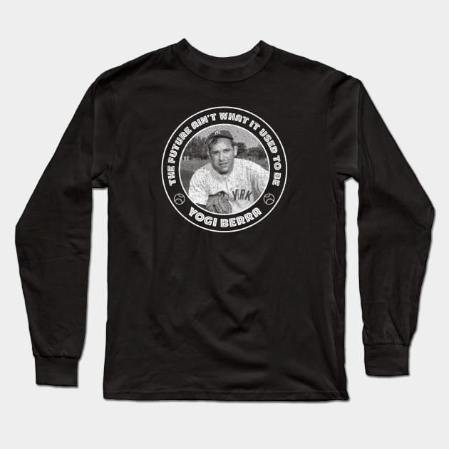 Yogi Berra - the future ain't What it used to be Long Sleeve T-Shirt by Barn Shirt USA